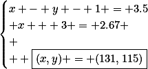 \begin{cases}x - y - 1 = 3.5\\ x + 3 = 2.67 \\ \\  \boxed{(x,y) = (131,115)}\end{cases}