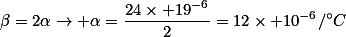 \beta=2\alpha\rightarrow \alpha=\frac{24\times 19^{-6}}{2}}=12\times 10^{-6}/^{\circ}C