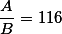 \frac{A}{B}=116