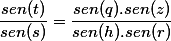 \frac{sen(t)}{sen(s)}=\frac{sen(q).sen(z)}{sen(h).sen(r)}