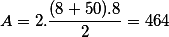 A=2.\frac{(8+50).8}{2}=464