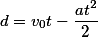 d=v_0t-\frac{at^2}{2}