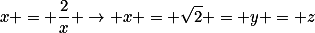 x = \frac{2}{x} \rightarrow x = \sqrt{2} = y = z