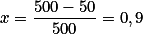 x=\frac{500-50}{500}=0,9